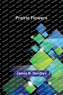 Prairie Flowers - James B Hendryx - cover