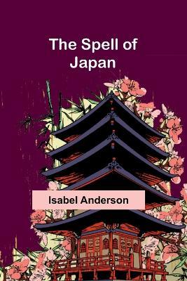 The Spell of Japan - Isabel Anderson - cover