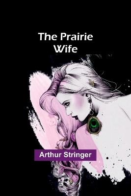 The Prairie Wife - Arthur Stringer - cover