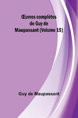 OEuvres compl?tes de Guy de Maupassant (Volume 15) - Guy de Maupassant - cover