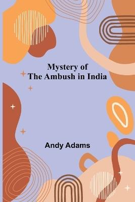Mystery of the Ambush in India - Andy Adams - cover