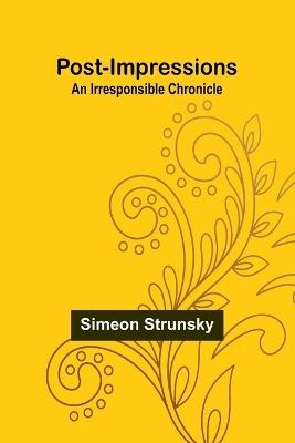 Post-Impressions: An Irresponsible Chronicle - Simeon Strunsky - cover