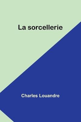 La sorcellerie - Charles Louandre - cover
