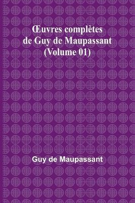 OEuvres compl?tes de Guy de Maupassant (Volume 01) - Guy de Maupassant - cover
