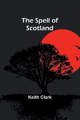 The Spell of Scotland - Keith Clark - cover