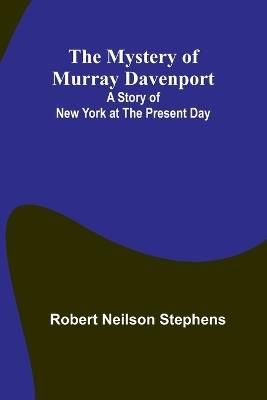 The Mystery of Murray Davenport: A Story of New York at the Present Day - Robert Neilson Stephens - cover