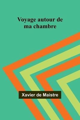 Voyage autour de ma chambre - Xavier de Maistre - cover