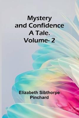 Mystery and Confidence: A Tale. Volume. 2 - Elizabeth Sibthorpe Pinchard - cover
