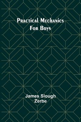 Practical Mechanics for Boys - James Slough Zerbe - cover