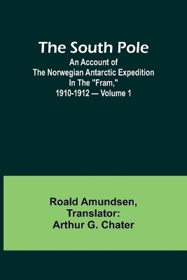 The South Pole; an account of the Norwegian Antarctic expedition in the "Fram," 1910-1912 - Volume 1 - Roald Amundsen - cover