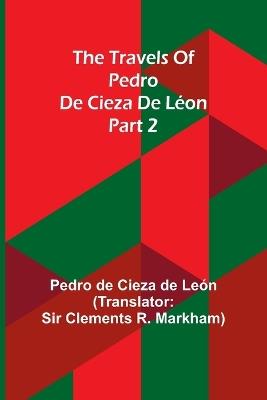 The travels of Pedro de Cieza de L?on; part 2 - Pedro de Cieza de Le?n - cover
