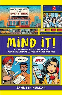 Mind It: A Tongue In Cheek Look At How Indian English Can Amuse & Even Confuse - Sandeep Nulkar - cover