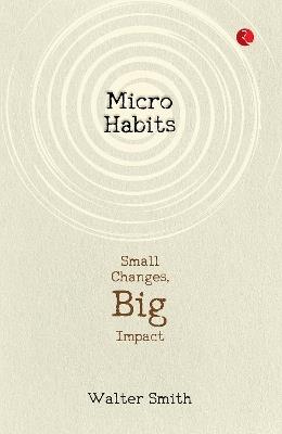 Micro Habits; Small Change - Walter Smith - cover