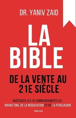 La bible de la vente au 21e siècle - Dr Yaniv Zaid - cover