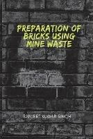 Preparations of Bricks Using Mine Waste - Ranjeet Kumar Singh - cover
