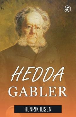 Hedda Gabler: A Drama in Four Acts - Henrik Ibsen - cover