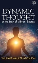 Dynamic Thought: Or, The Law of Vibrant Energy (Deluxe Hardbound Edition)