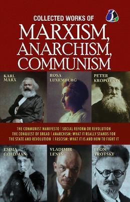 Collected Works of Marxism, Anarchism, Communism - Karl Marx,Rosa Luxemburg,Peter Kropotkin - cover