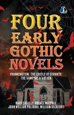 Four Early Gothic Novels: Frankenstein, The Castle of Otranto, The Vampyre, Vathek [Paperback] - Mary Shelley,William Beckford,Horace Walpole - cover