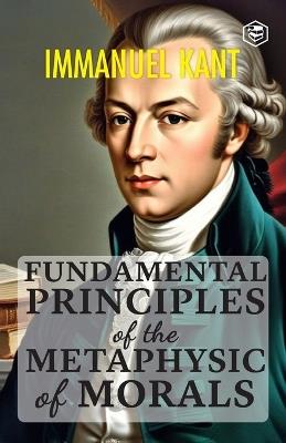 Fundamental Principles of the Metaphysic of Morals - Immanuel Kant - cover