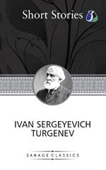 The Greatest Short Stories of Ivan Turgenev (An Unhappy Girl, The Jew, Three Portraits, The Dog, The District Doctor & Enough)