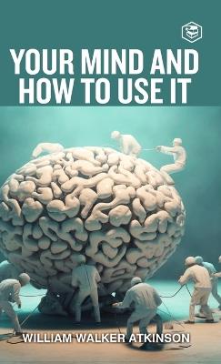 Your Mind and How to Use It - William Walker Atkinson - cover