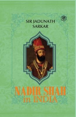 Nadir Shah in India - Sir Jadunath Sarkar - cover