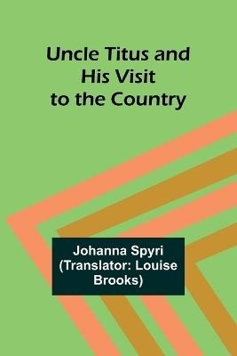 Uncle Titus and His Visit to the Country - Johanna Spyri - cover