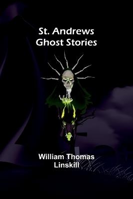 St. Andrews Ghost Stories - William Thomas Linskill - cover