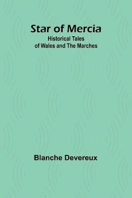 Star of Mercia: Historical Tales of Wales and the Marches - Blanche Devereux - cover