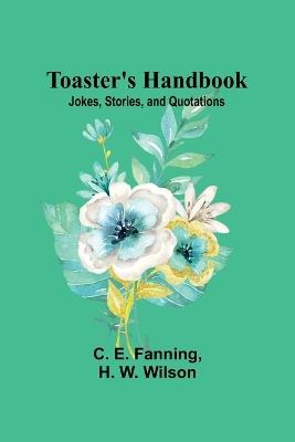 Toaster's Handbook: Jokes, Stories, and Quotations - C E Fanning,H W Wilson - cover