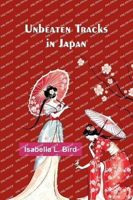 Unbeaten Tracks in Japan - Isabella L Bird - cover