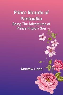 Prince Ricardo of Pantouflia: Being the Adventures of Prince Prigio's Son - Andrew Lang - cover