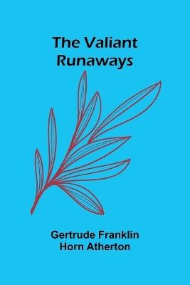 The Valiant Runaways - Gertrude Franklin Horn Atherton - cover