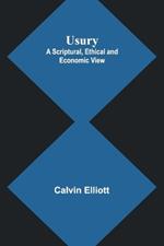 Usury; A Scriptural, Ethical and Economic View