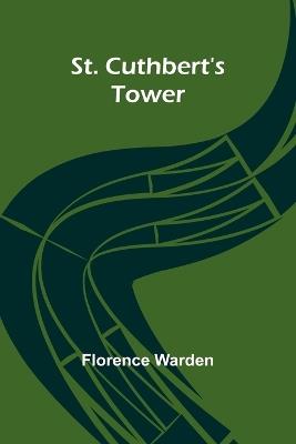 St. Cuthbert's tower - Florence Warden - cover