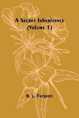 A Secret Inheritance (Volume 1) - B L Farjeon - cover