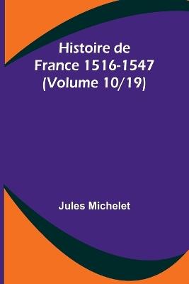 Histoire de France 1516-1547 (Volume 10/19) - Jules Michelet - cover