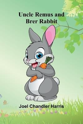 Uncle Remus and Brer Rabbit - Joel Chandler Harris - cover