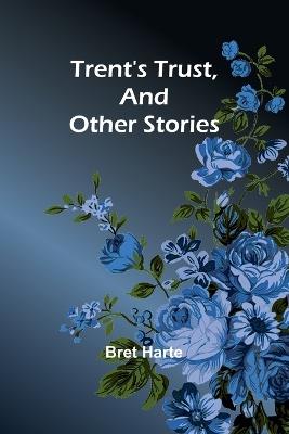 Trent's Trust, And Other Stories - Bret Harte - cover