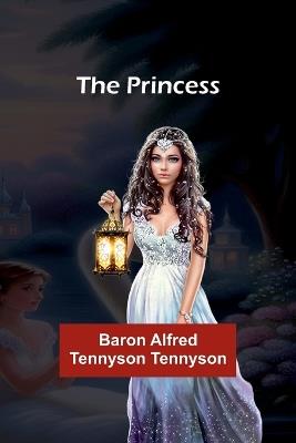 The Princess - Baron Alfred Tennyson Tennyson - cover