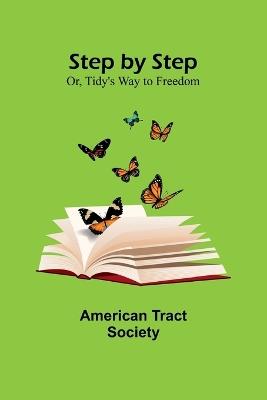 Step by Step; Or, Tidy's Way to Freedom - American Tract Society - cover