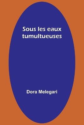 Sous les eaux tumultueuses - Dora Melegari - cover