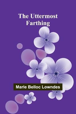 The Uttermost Farthing - Marie Belloc Lowndes - cover