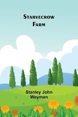 Starvecrow Farm - Stanley John Weyman - cover