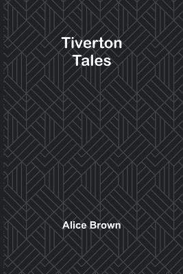 Tiverton Tales - Alice Brown - cover