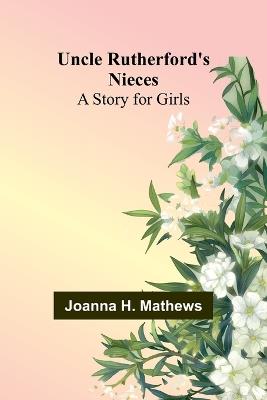 Uncle Rutherford's Nieces: A Story for Girls - Joanna H Mathews - cover