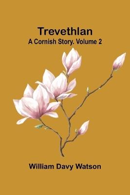 Trevethlan: A Cornish Story. Volume 2 - William Davy Watson - cover