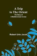 A Trip to the Orient: The Story of a Mediterranean Cruise