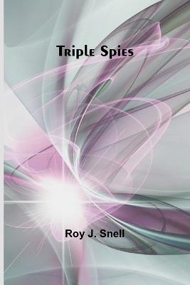 Triple Spies - Roy J Snell - cover
